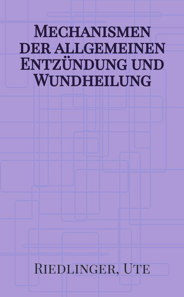 Mechanismen der allgemeinen Entzündung und Wundheilung : Mediatoren, Zellen und ihre Wechselwirkungen : Inaug.-Diss
