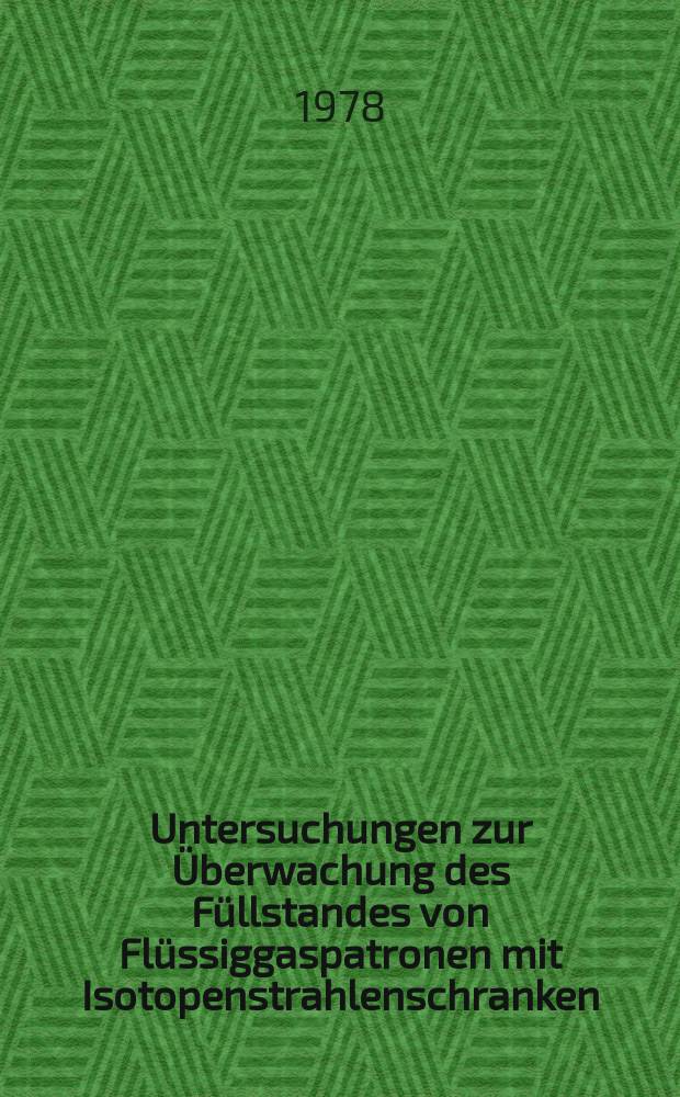 Untersuchungen zur Überwachung des Füllstandes von Flüssiggaspatronen mit Isotopenstrahlenschranken