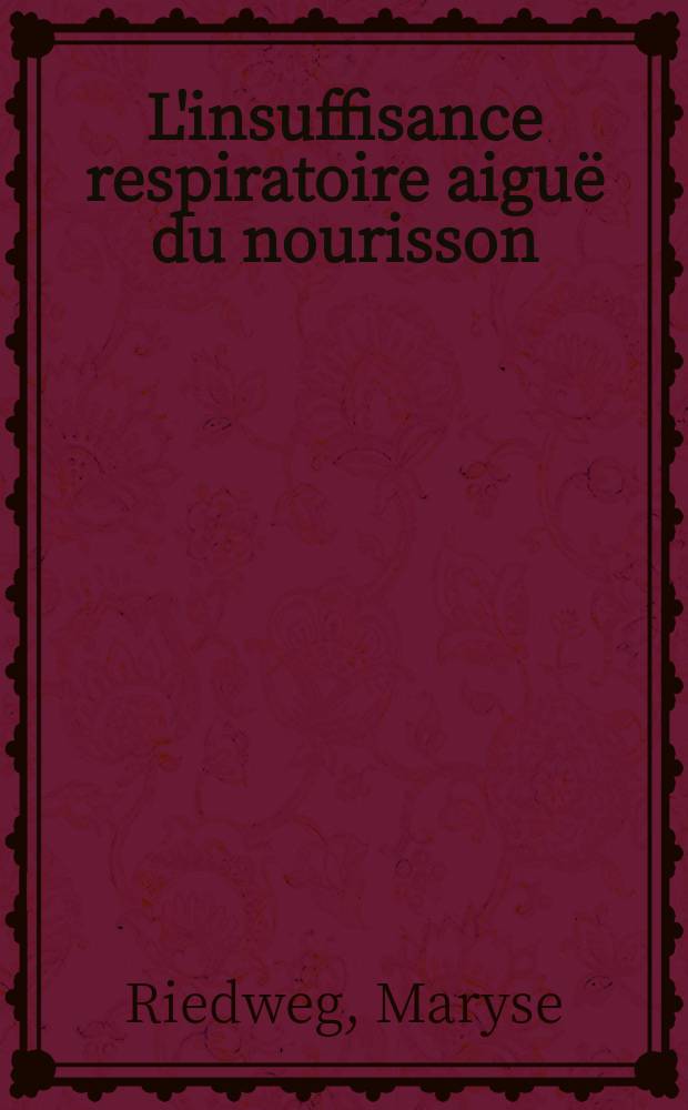 L'insuffisance respiratoire aiguë du nourisson : Ses troubles métaboliques : Leur intérêt thérapeutique : Thèse ..