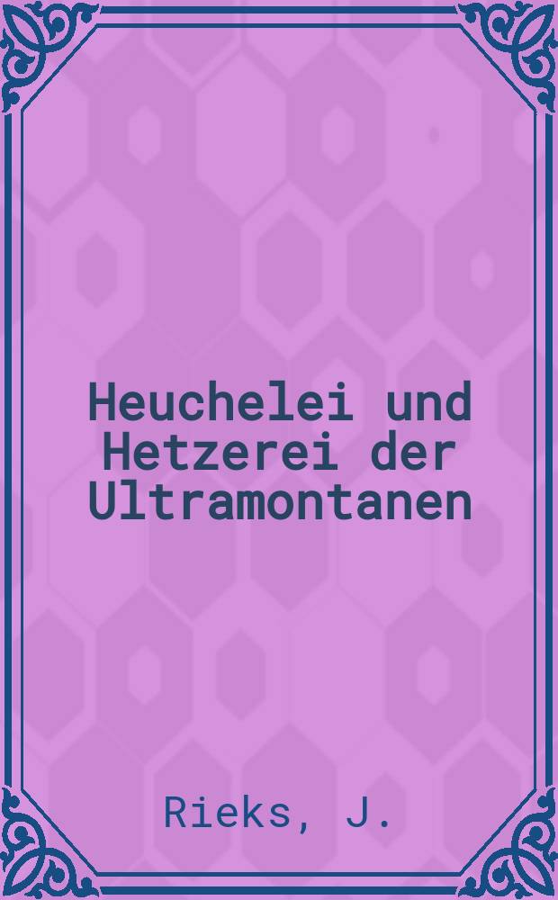 Heuchelei und Hetzerei der Ultramontanen : Der altkatholische und der r&ouml;mische Klerus Badens