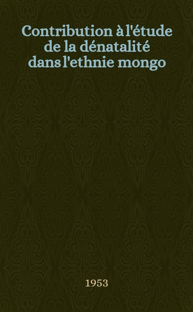 Contribution à l'étude de la dénatalité dans l'ethnie mongo
