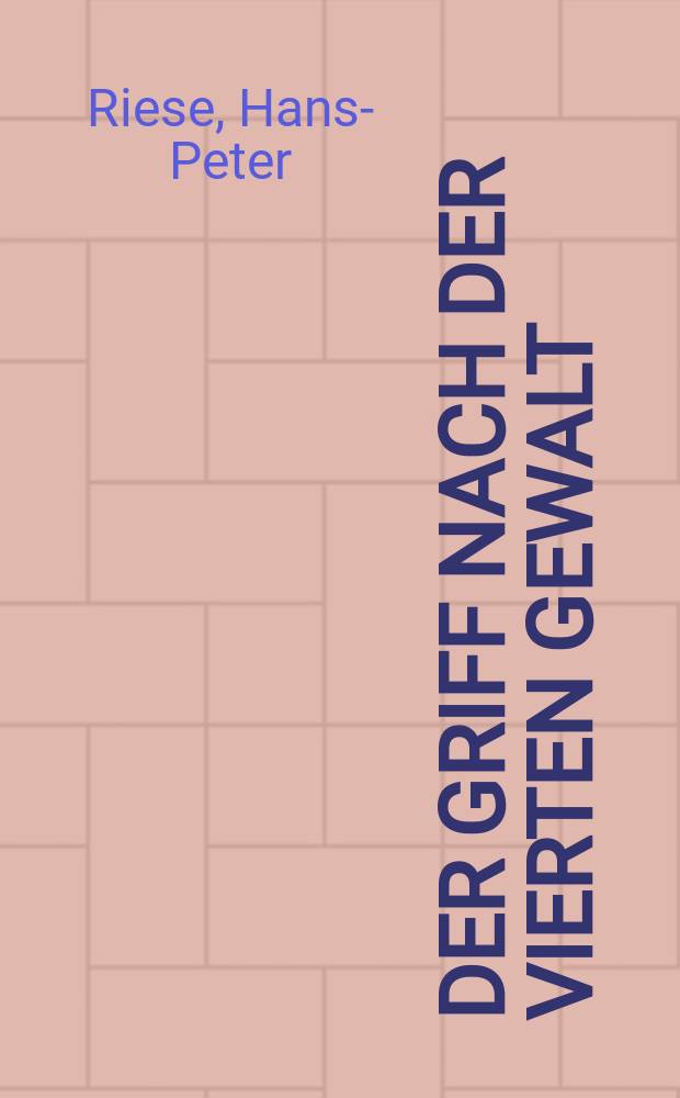 Der Griff nach der vierten Gewalt : Zur Situation der Medien in der Bundesrepublik