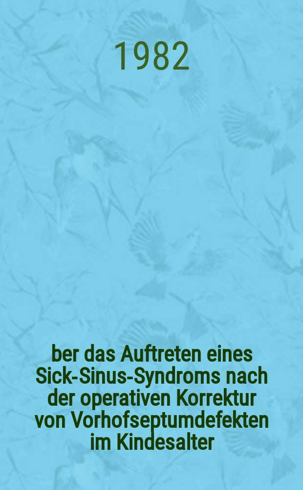 Über das Auftreten eines Sick-Sinus-Syndroms nach der operativen Korrektur von Vorhofseptumdefekten im Kindesalter : Inaug.-Diss