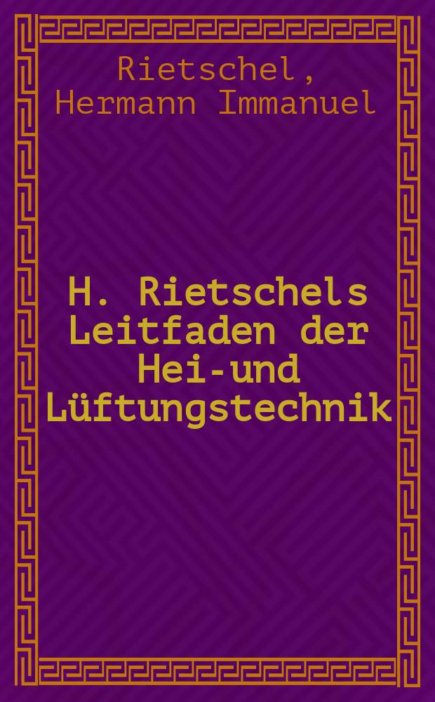 H. Rietschels Leitfaden der Heiz- und L&uuml;ftungstechnik