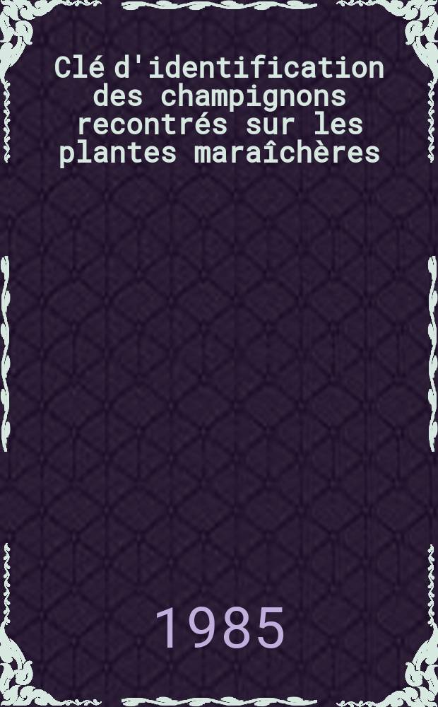 Clé d'identification des champignons recontrés sur les plantes maraîchères