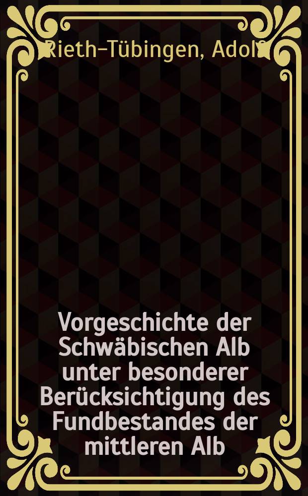 Vorgeschichte der Schwäbischen Alb unter besonderer Berücksichtigung des Fundbestandes der mittleren Alb