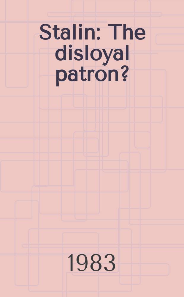 Stalin : The disloyal patron? : Colloquium paper