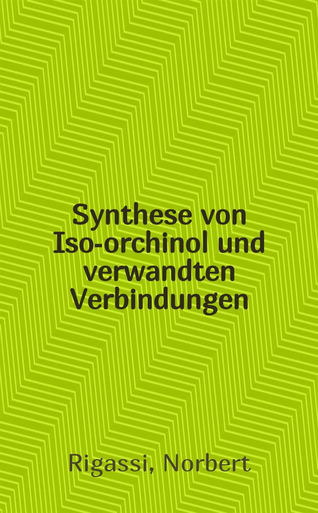 Synthese von Iso-orchinol und verwandten Verbindungen : Von der Eidgenössischen techn. Hochschule in Zürich ... genehmigte Promotionsarb