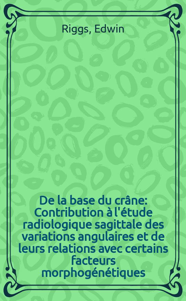 De la base du crâne : Contribution à l'étude radiologique sagittale des variations angulaires et de leurs relations avec certains facteurs morphogénétiques : (Population du haut Moyen Âge de Coxyde) : Thèse ..