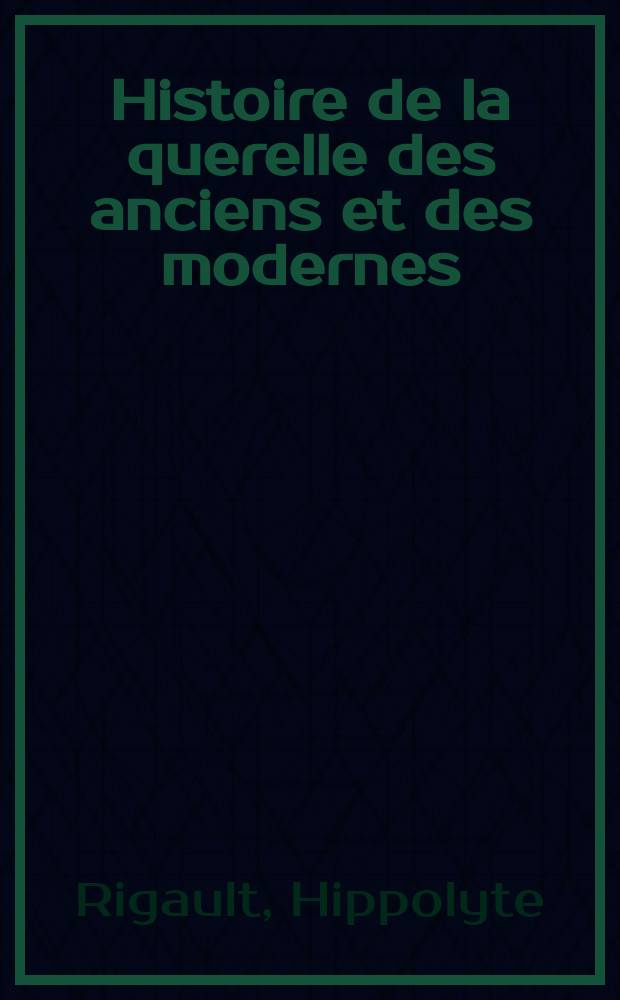 Histoire de la querelle des anciens et des modernes