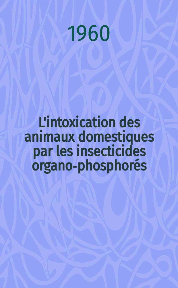 L'intoxication des animaux domestiques par les insecticides organo-phosphorés