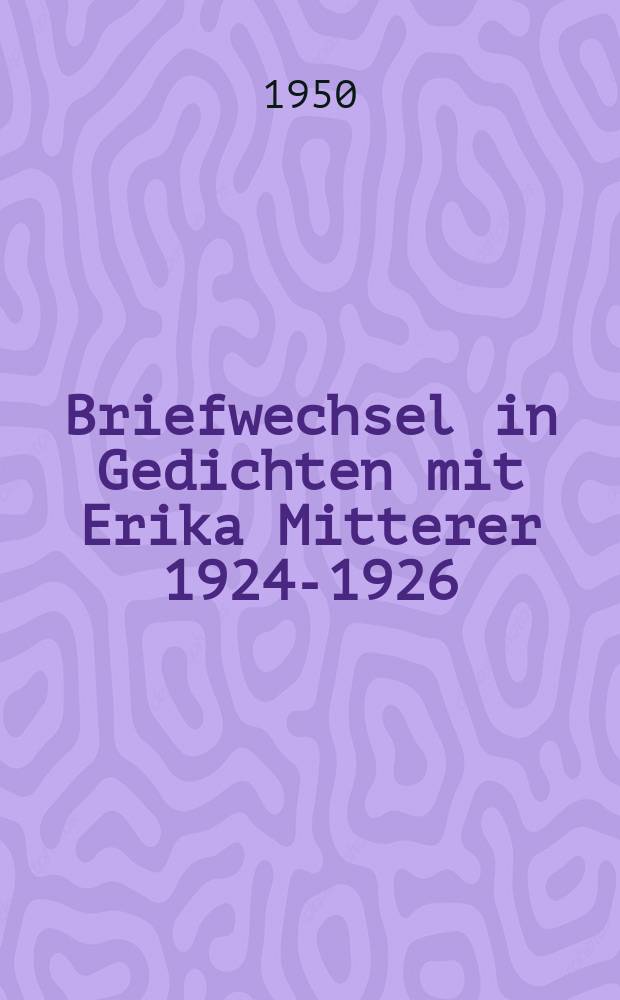Briefwechsel in Gedichten mit Erika Mitterer 1924-1926