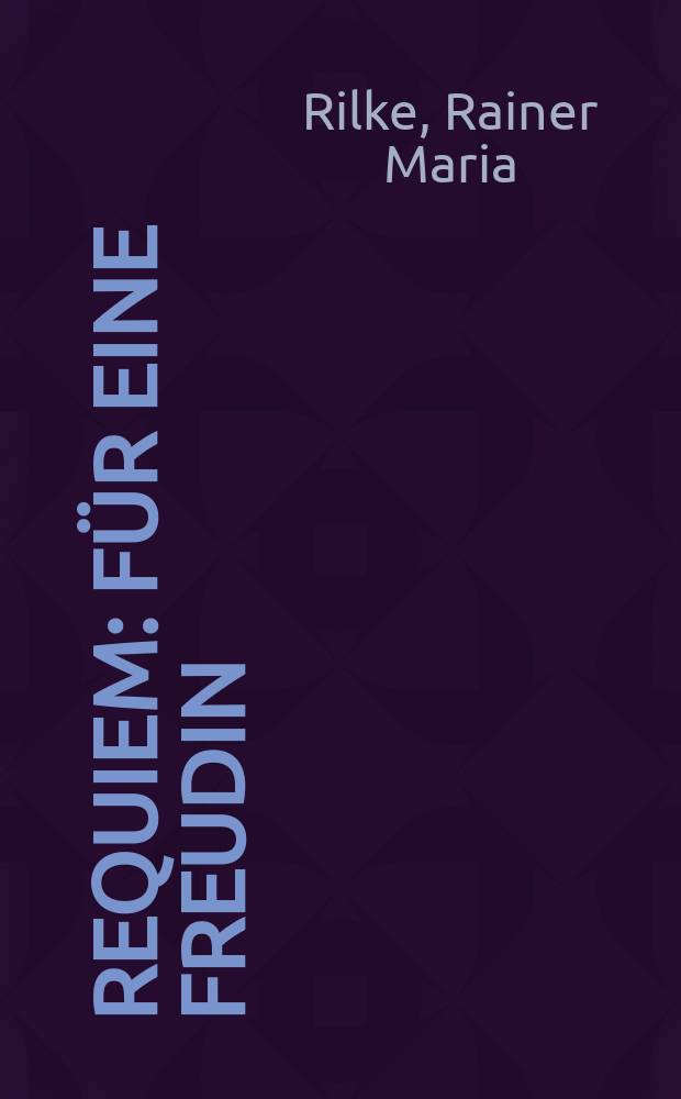 Requiem : Für eine Freudin : Für Wolf Graf von Kalckeuth : Auf den Tod eines Knaben