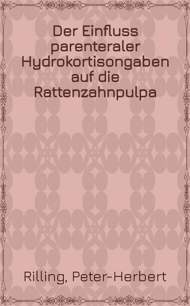 Der Einfluss parenteraler Hydrokortisongaben auf die Rattenzahnpulpa : Inaug.-Diss. ... der ... Med. Fak. der ... Univ. zu Bonn vorgelegt