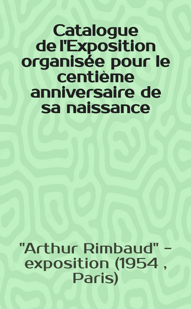[Catalogue de l']Exposition organisée pour le centième anniversaire de sa naissance