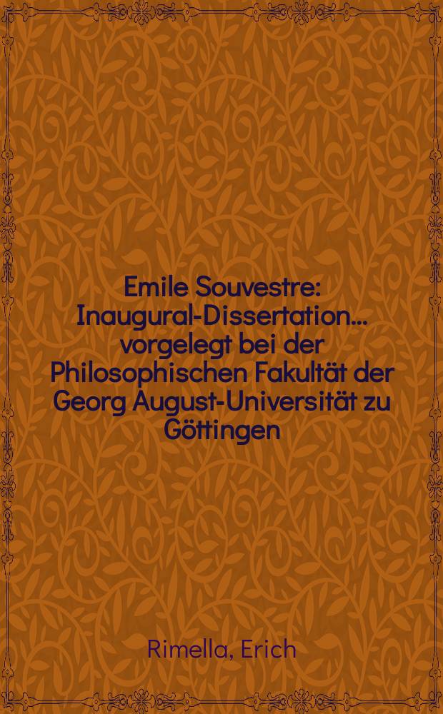 Emile Souvestre : Inaugural-Dissertation ... vorgelegt bei der Philosophischen Fakult&auml;t der Georg August-Universit&auml;t zu G&ouml;ttingen