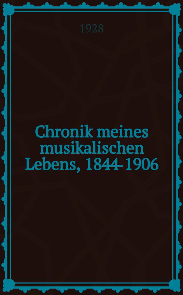 Chronik meines musikalischen Lebens, 1844-1906