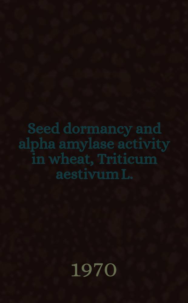 Seed dormancy and alpha amylase activity in wheat, Triticum aestivum L.