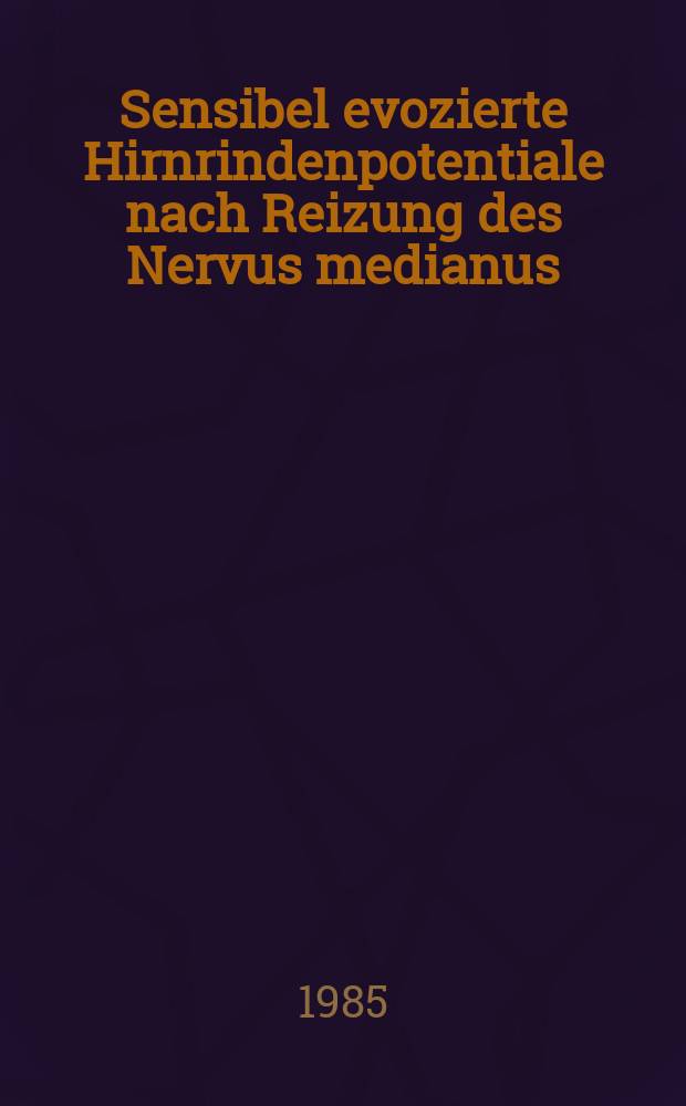 Sensibel evozierte Hirnrindenpotentiale nach Reizung des Nervus medianus : Normalbefunde; Varianz : Abhängigkeit von verschiedenen Reiz- und Ableiteparametern : Inaug.-Diss