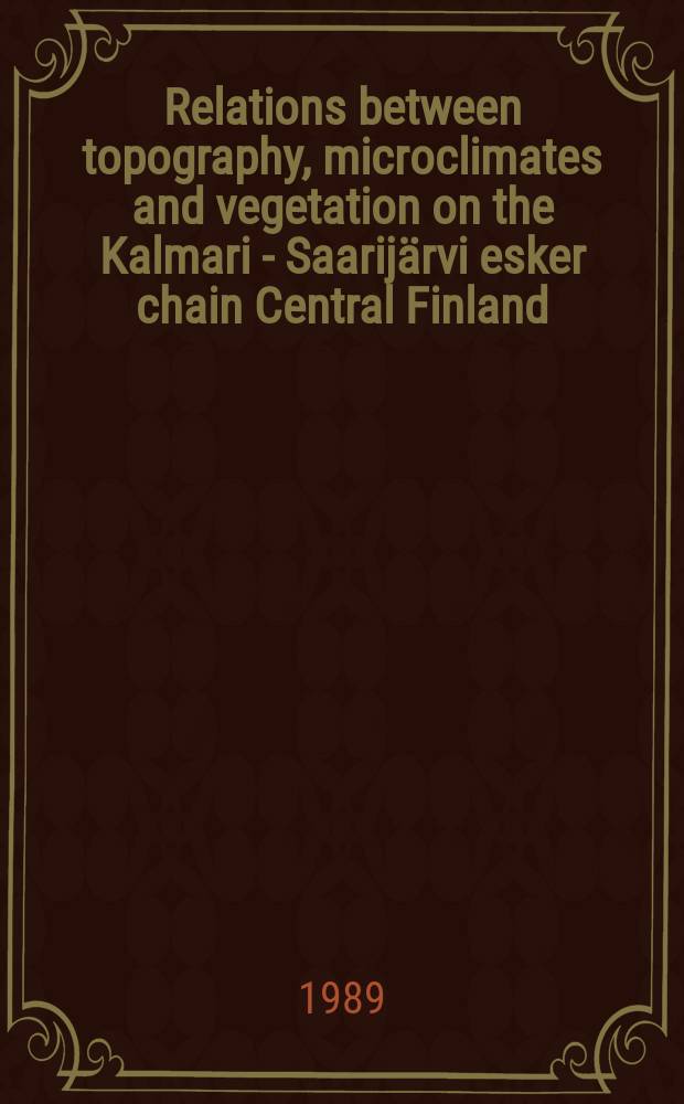 Relations between topography, microclimates and vegetation on the Kalmari - Saarijärvi esker chain Central Finland