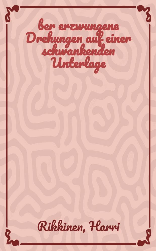 Über erzwungene Drehungen auf einer schwankenden Unterlage