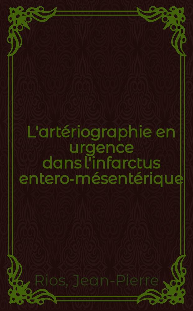 L'artériographie en urgence dans l'infarctus entero-mésentérique : À propos de 11 cas : Thèse ..
