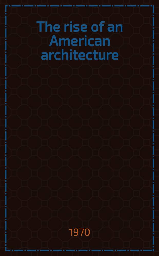 The rise of an American architecture