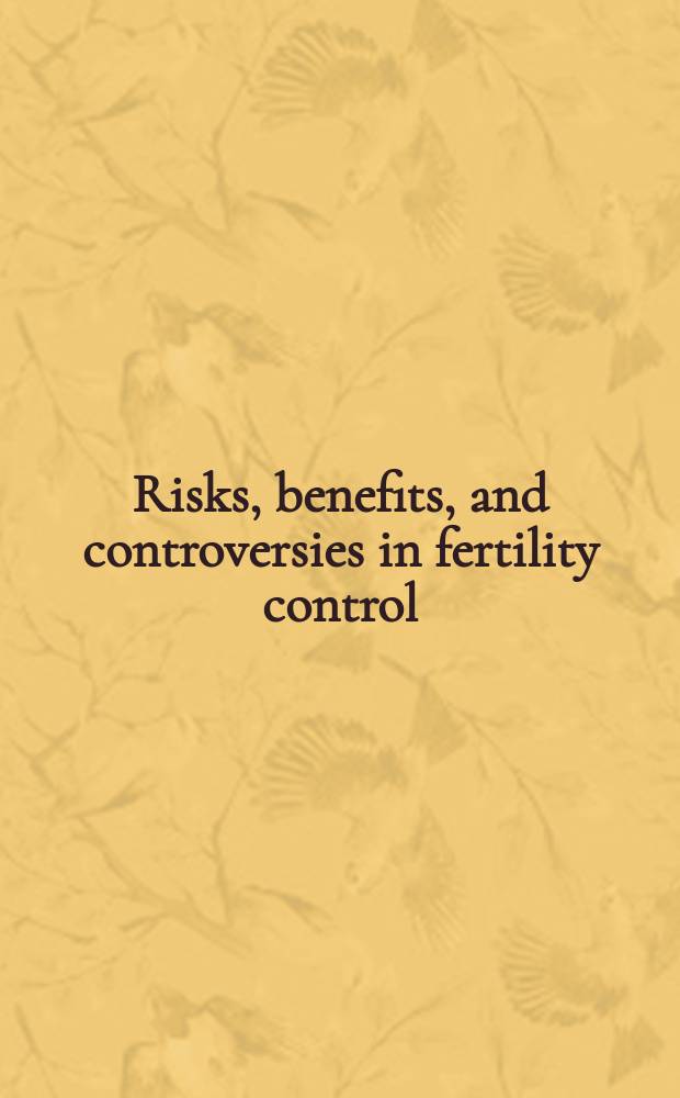 Risks, benefits, and controversies in fertility control : Proc. of a Workshop on risks, benefits, a. controversies in fertility control, held in Arlington, Virginia, USA, 1977