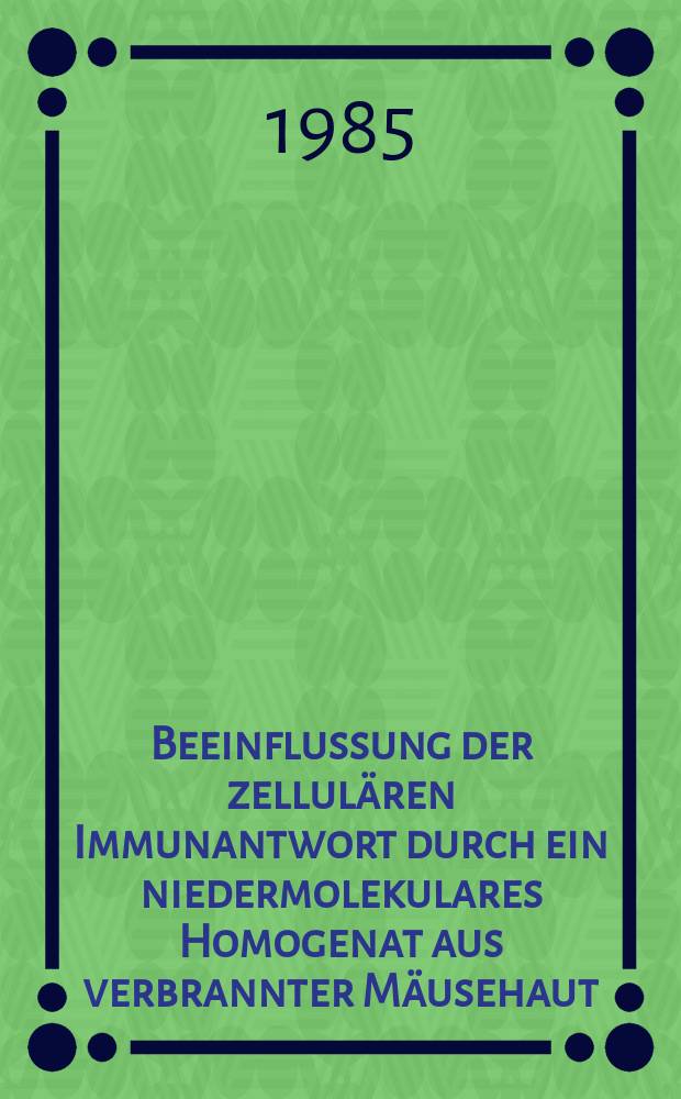 Beeinflussung der zellulären Immunantwort durch ein niedermolekulares Homogenat aus verbrannter Mäusehaut : Inaug.-Diss