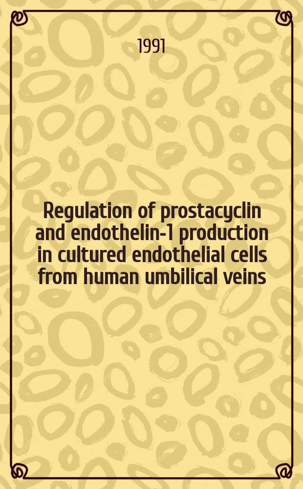 Regulation of prostacyclin and endothelin-1 production in cultured endothelial cells from human umbilical veins : Acad. diss