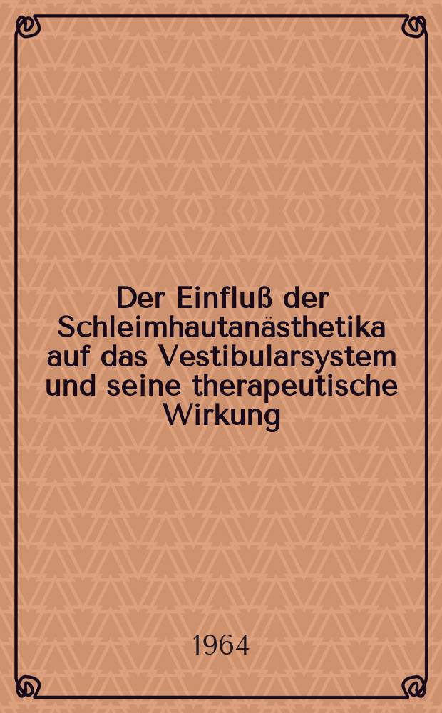 Der Einfluß der Schleimhautanästhetika auf das Vestibularsystem und seine therapeutische Wirkung
