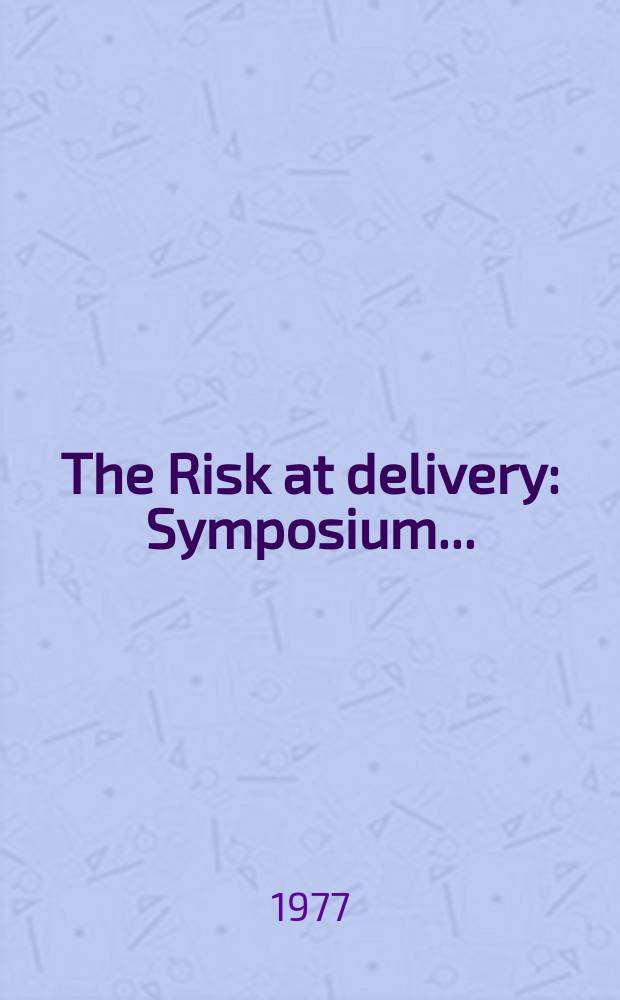 The Risk at delivery : Symposium ..