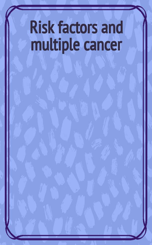 Risk factors and multiple cancer