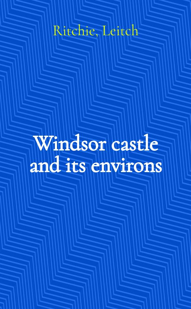 Windsor castle and its environs
