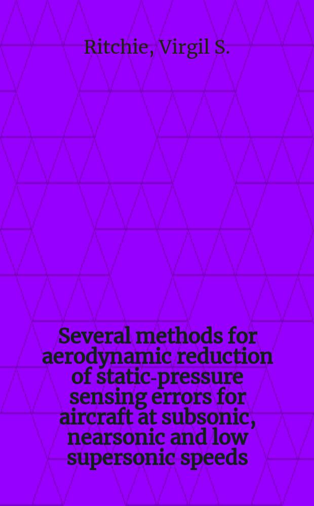 Several methods for aerodynamic reduction of static-pressure sensing errors for aircraft at subsonic, nearsonic and low supersonic speeds