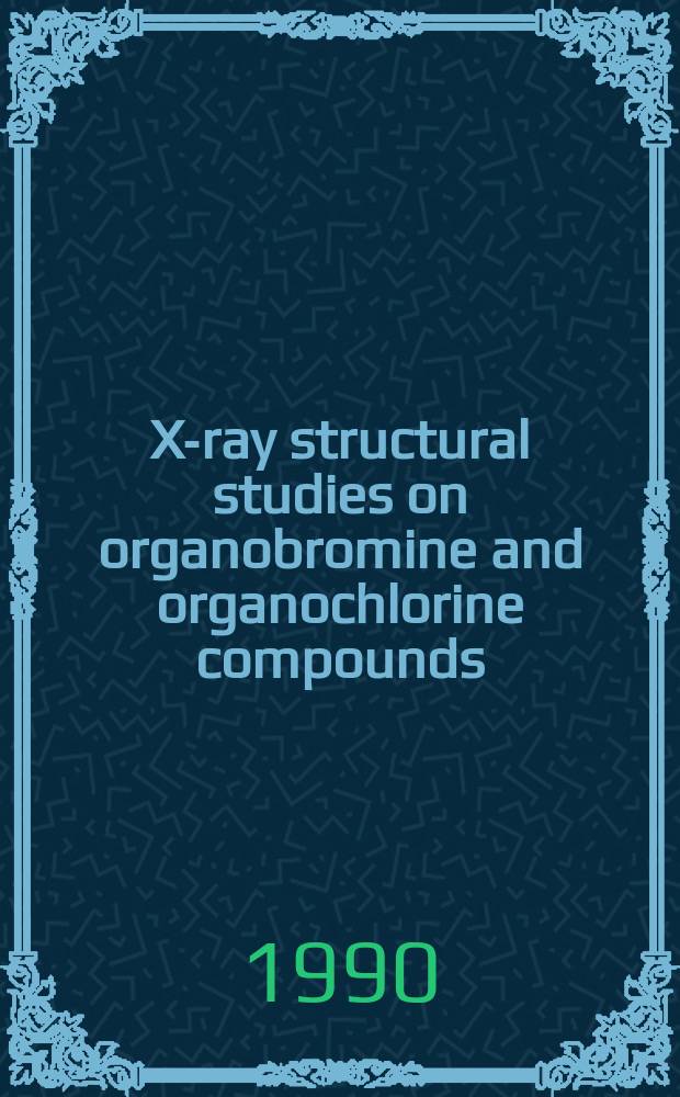X-ray structural studies on organobromine and organochlorine compounds