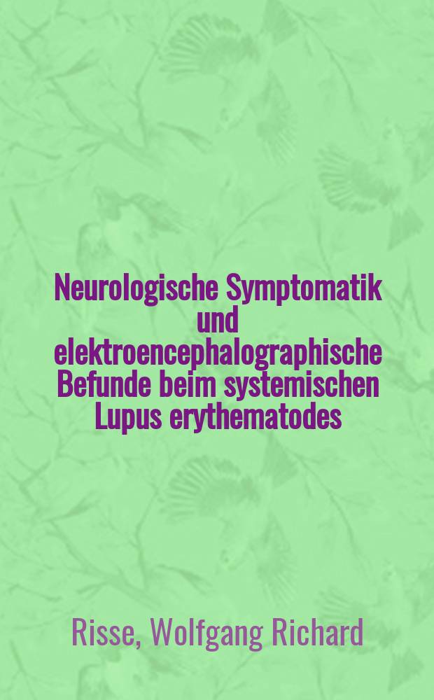 Neurologische Symptomatik und elektroencephalographische Befunde beim systemischen Lupus erythematodes (SLE) : Inaug.-Diss