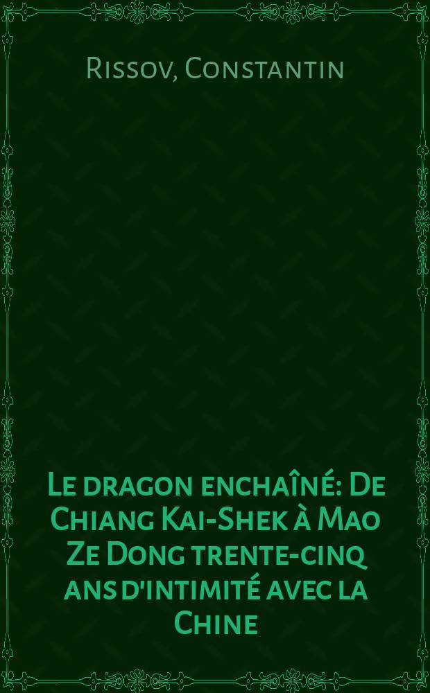 Le dragon enchaîné : De Chiang Kai-Shek à Mao Ze Dong trente-cinq ans d'intimité avec la Chine