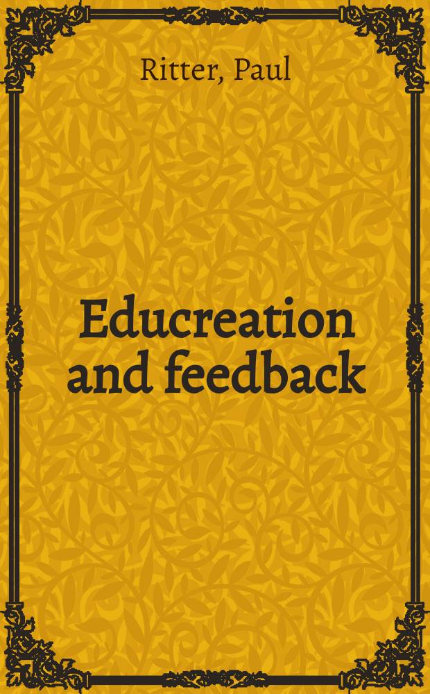 Educreation and feedback : Education for creation, growth a. change : The concept, general implications a. specific applications to schools of architecture, environmental design or ekistics