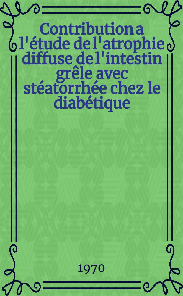 Contribution a l'étude de l'atrophie diffuse de l'intestin grêle avec stéatorrhée chez le diabétique : À propos d'une observation : Thèse ..