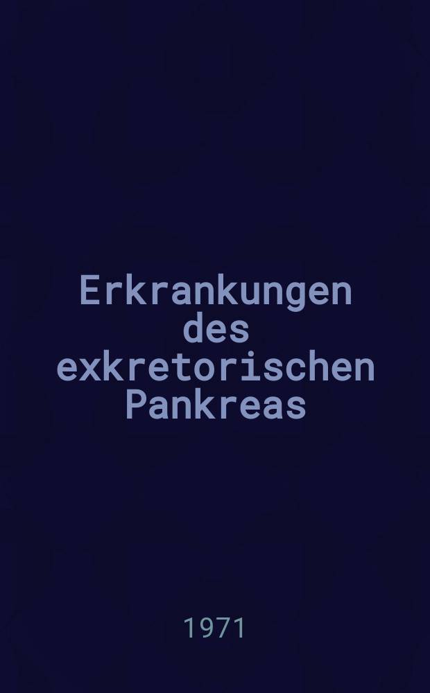 Erkrankungen des exkretorischen Pankreas : Fibel für Klinik und Praxis