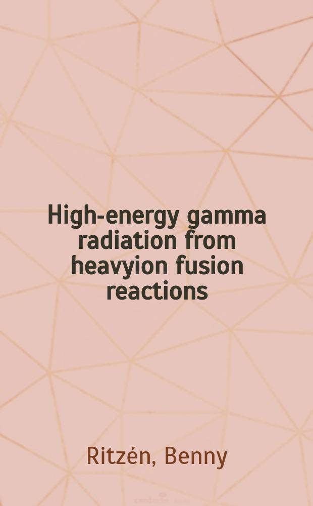 High-energy gamma radiation from heavyion fusion reactions : Studies a. detector development : Akad. avh