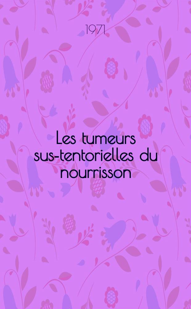 Les tumeurs sus-tentorielles du nourrisson : À propos de 12 observations : Thèse ..