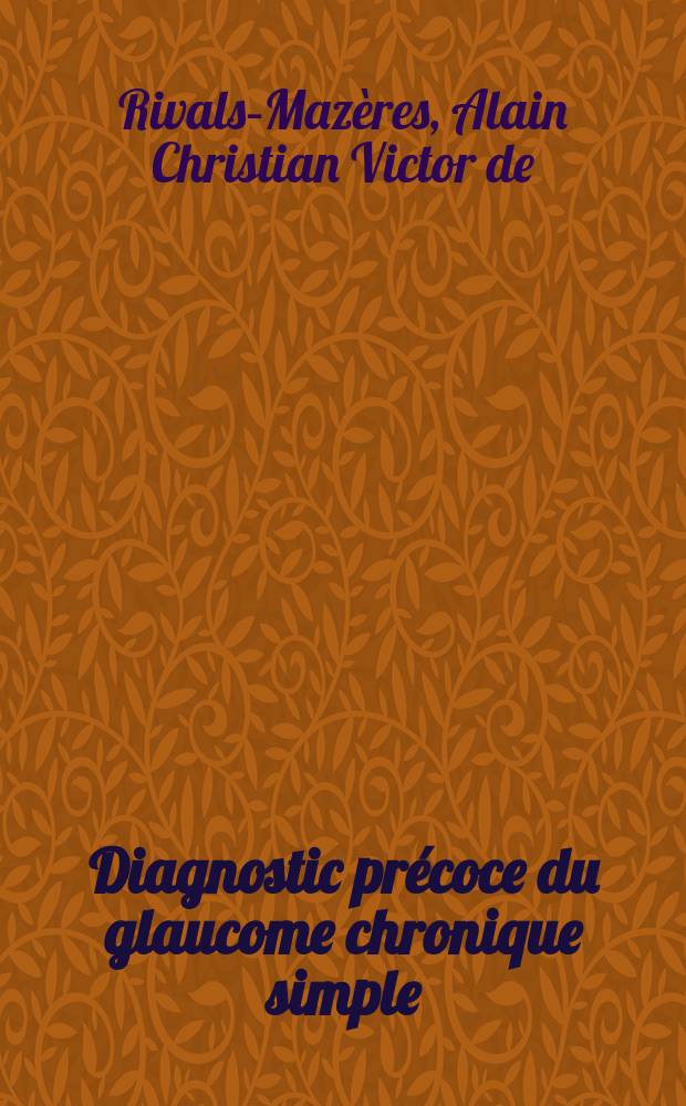 Diagnostic précoce du glaucome chronique simple ( à angle ouvert) en pratique quotidienne : Avec 32 observation cliniques : Thèse ..