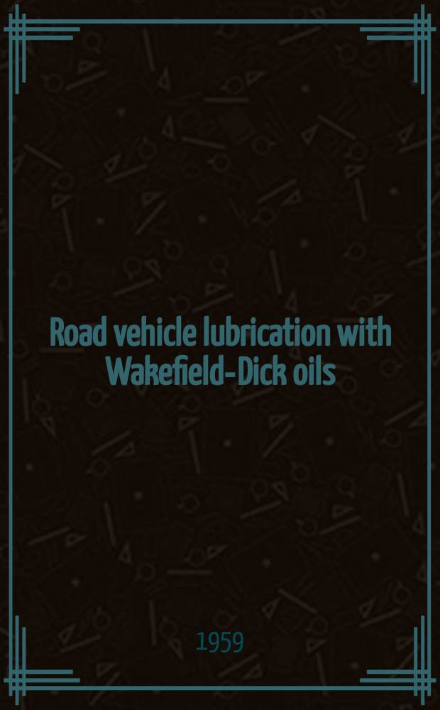 Road vehicle lubrication [with Wakefield-Dick oils