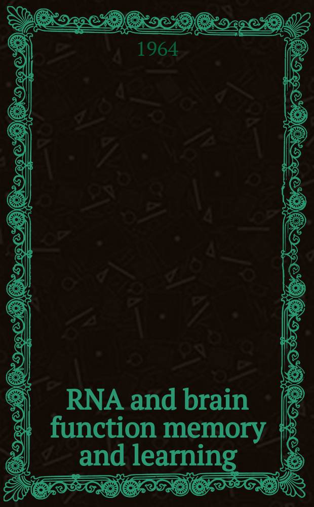 RNA and brain function memory and learning : Proc. of the Second conference, 1962 : Sons. by the Brain research inst., Univ. of California Los Angeles in collab. with the Amer. inst. of biol. sciences and with the support of the US Air force office of scientific research