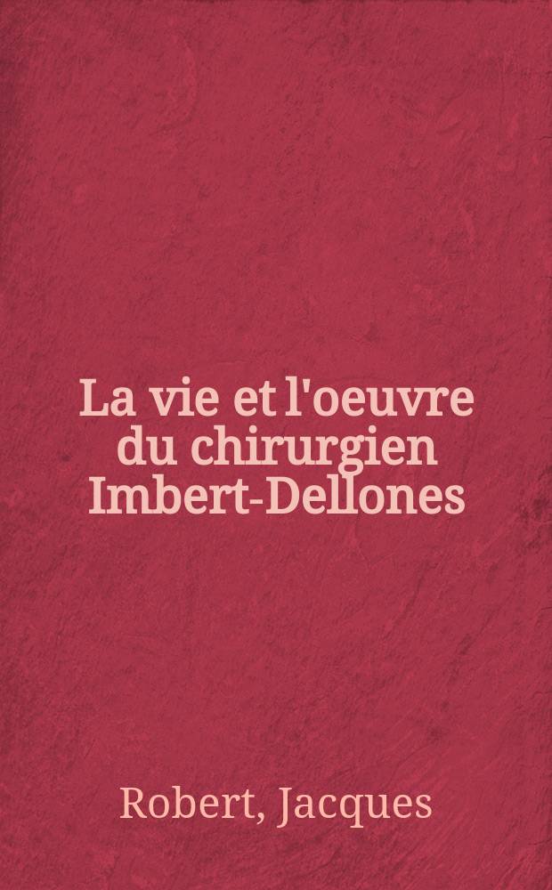 La vie et l'oeuvre du chirurgien Imbert-Dellones(1747 - 1818) : Thèse ..