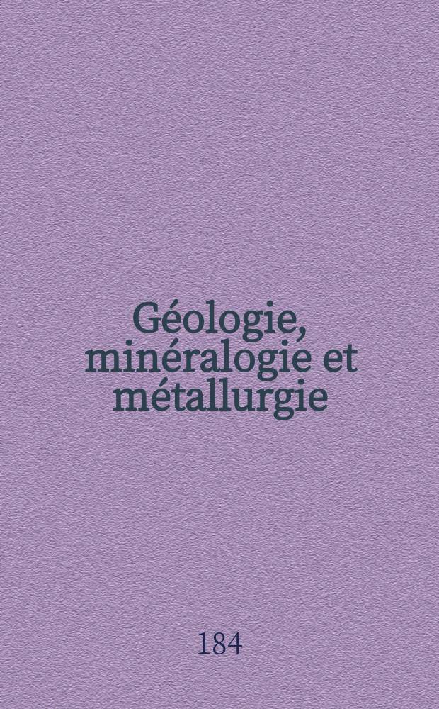 Géologie, minéralogie et métallurgie