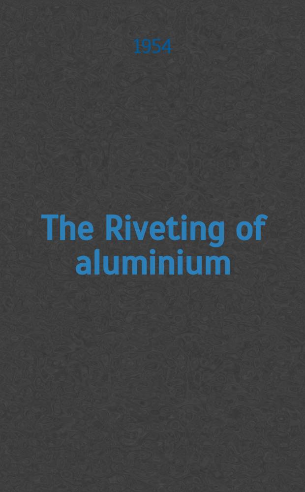 The Riveting of aluminium : Rev
