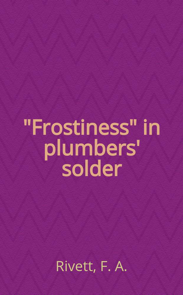 ... "Frostiness" in plumbers' solder